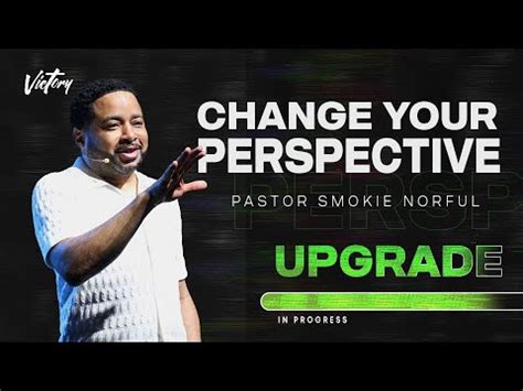 Change Your Perspective Upgrade Pastor Smokie Norful