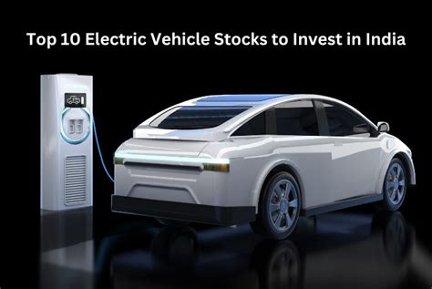 Electric Vehicle Top Stocks To Invest In India