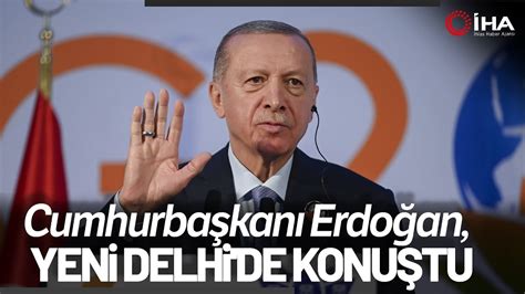 Cumhurbaşkanı Erdoğan Yeni Delhi de Konuştu Dünya Beşten Büyüktür