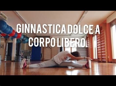 GINNASTICA DOLCE A CORPO LIBERO Lezione Completa Con Stretching Finale