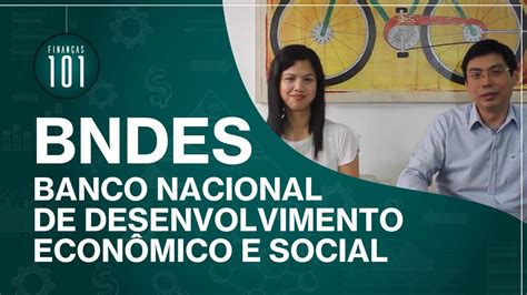 Bndes Banco Nacional De Desenvolvimento Econ Mico E Social Youtube