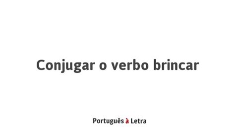 Conjugar O Verbo Brincar Português à Letra