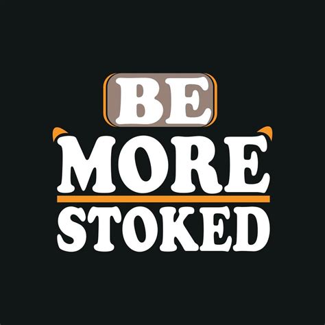 Be More Stoked Motivational Typography Quote T Shirt Design Poster