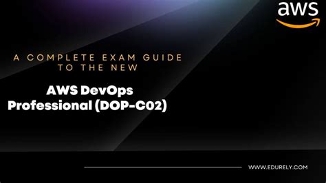 A Complete Exam Guide To The New Aws Devops Professional Dop C