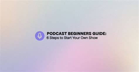 Podcast Beginners Guide Steps To Start Your Own Show