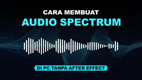 Cara Membuat Audio Spectrum Di PC YouTube