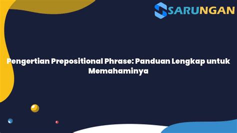 Pengertian Prepositional Phrase Panduan Lengkap Untuk Memahaminya