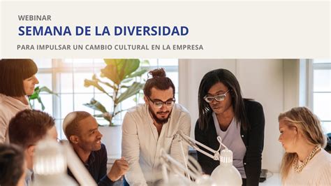 Webinar La Semana De La Diversidad Para Impulsar Un Cambio Cultural En