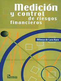 MEDICIÓN Y CONTROL DE RIESGOS FINANCIEROS 3A ED De Lara Haro