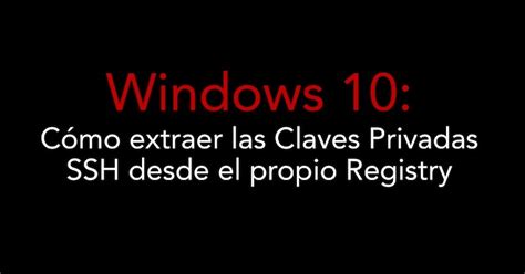 Un informático en el lado del mal Windows 10 Cómo extraer las Claves