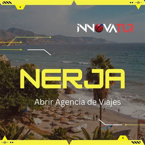 Abrir Agencia De Viajes En Nerja Innovatur Innovaciones Tur Sticas