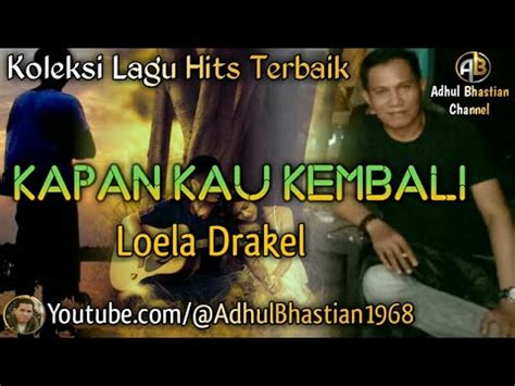 Lagu Lawas Yang Paling Banyak Dicari Kapan Kau Kembali Loela