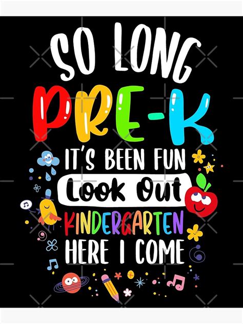 So Long Pre K Its Been Fun Look Out Kindergarten Here I Come Poster For Sale By Graphripper