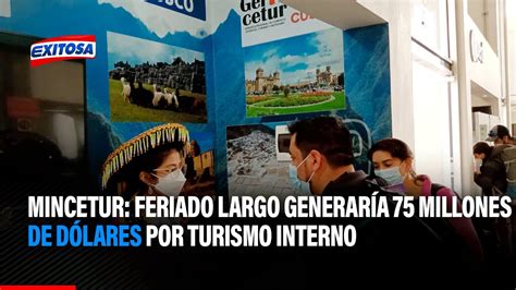 Mincetur Feriado Largo Generar A Millones De D Lares Por Turismo