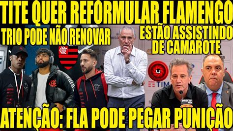 ATENÇÃO FLAMENGO PODE PEGAR PUNIÇÃO TITE QUER REFORMULAR O ELENCO