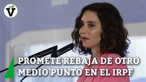 Ayuso Anuncia La Rebaja De Otro Medio Punto En El Irpf La Pr Xima