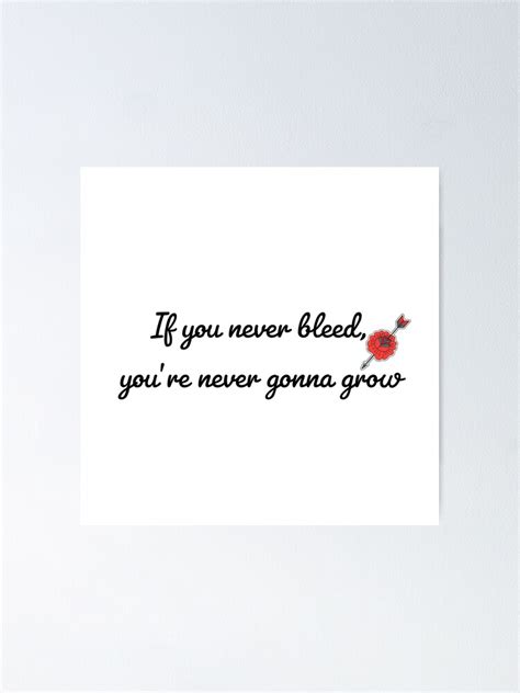 If You Never Bleed You Re Never Gonna Grow Poster By Xactoshop Redbubble