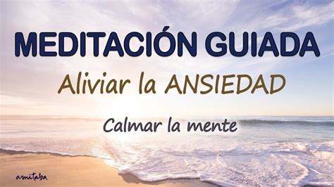 Meditaci N Guiada Para Aliviar La Ansiedad Calmar La Mente Y Eliminar El