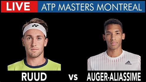 Casper Ruud Vs Felix Auger Aliassime Atp Masters Montreal Live