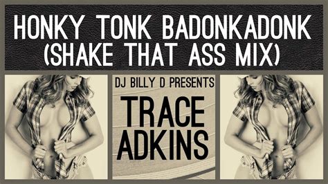 Trace Adkins Honky Tonk Badonkadonk Shake That Ass Mix Youtube