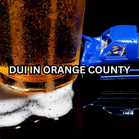 Navigating Dui Cases In Orange County Understanding The Consequences