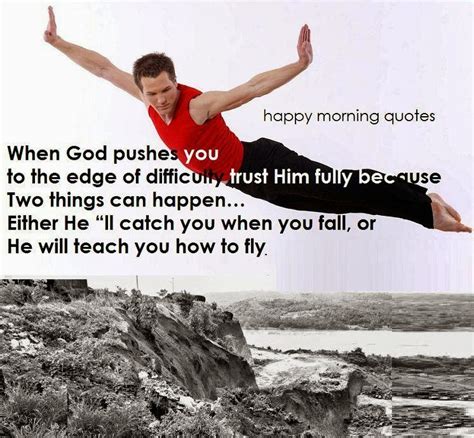 When He Pushes You To The Edge Of Difficulty Happy Morning Quotes