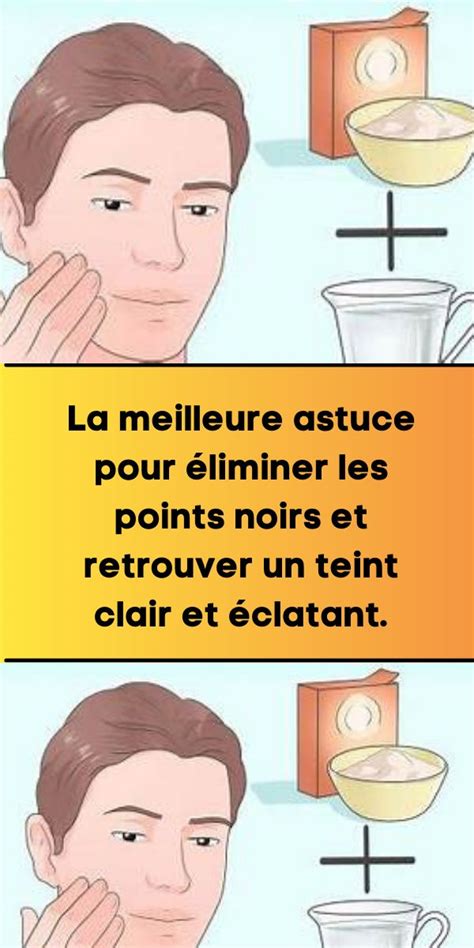 La Meilleure Astuce Pour Liminer Les Points Noirs Et Retrouver Un