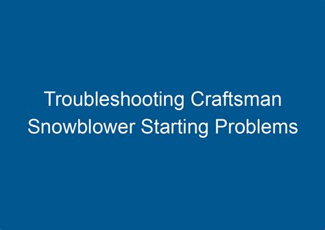 Troubleshooting Craftsman Snowblower Starting Problems