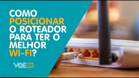 Como Posicionar O Roteador Para Ter O Melhor Wi Fi Youtube