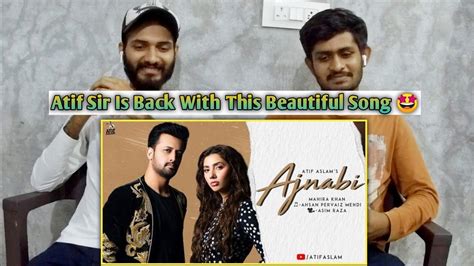 Indian Reaction On Ajnabi Official Music Video Atif Aslam Ft