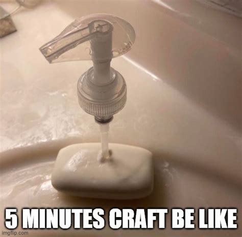 5 Minutes Craft Have Gone So Far Imgflip