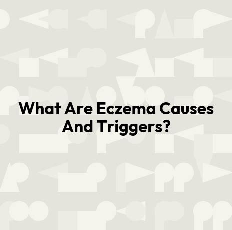 What Are Eczema Causes And Triggers?