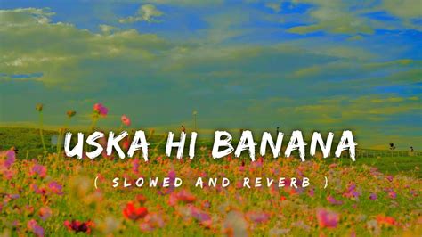 Uska Hi Banana Slowed And Reverb Arijit Singh Lofi Heaven Youtube