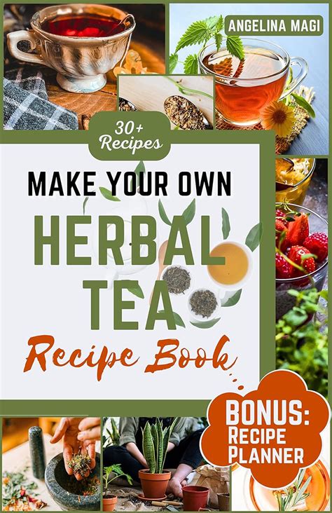 Make Your Own Herbal Tea Recipe Book The Quick And Easy Herbal Tea