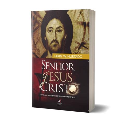 Livro Senhor Jesus Cristo Devoção A Jesus No Cristianismo Primitivo