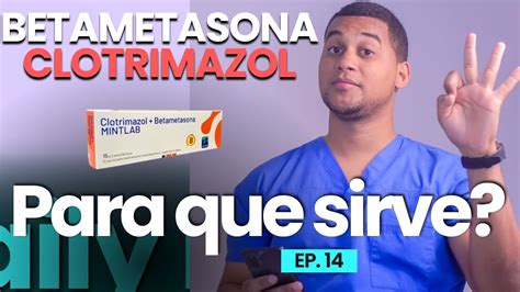 BETAMETASONA Y CLOTRIMAZOL Para Que Sirve 3 COSAS YouTube