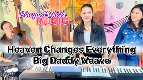 Heaven Changes Everything Big Daddy Weave Lyrics Cover Youtube