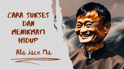 Cara Sukses Dan Menikmati Hidup Ala Jack Ma YouTube