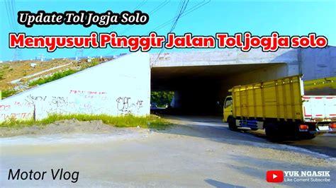 MENYUSURI PINGGIR JALAN TOL JOGJA SOLO YouTube