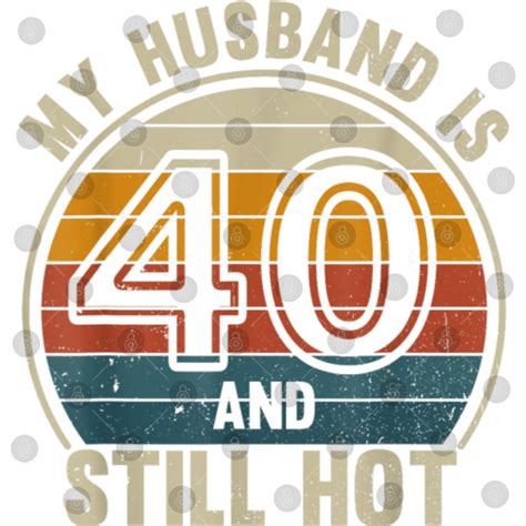 My Husband Is And Still Hot Th Husband Birthday Wife Gifts Bibs Sold By Ovittcorvinpp
