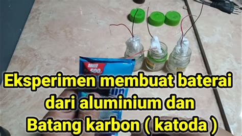 Eksperimen Membuat Baterai Dari Batang Karbon Katoda Seng Aluminium