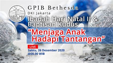 Ibadah Hari Natal II Baptisan Kudus GPIB Bethesda 26 Desember 2020