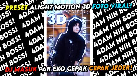 PRESET ALIGHT MOTION 3D FOTO UNA DJ MASUK PAK EKO CEPAK CEPAK