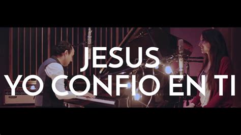 Jesus Yo Confio En Ti Luis Reynoso Ft Ana Ponce [official Video] Youtube