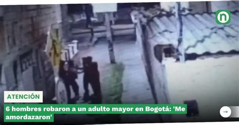 6 hombres robaron a un adulto mayor en Bogotá Me amordazaron El