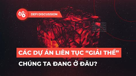 DeFi Discussion ep 164 Các dự án liên tục giải thể chúng ta đang ở đâu