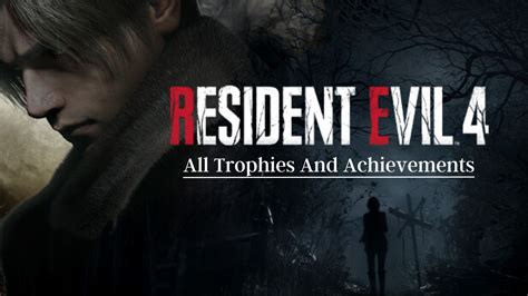 Resident Evil 4 Remake Trophies Full List Veryali Gaming