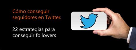 Cómo conseguir seguidores en Twitter Estrategias Efectivas