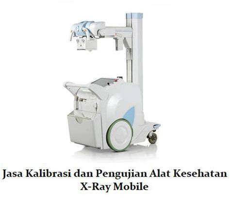 Jasa Kalibrasi Dan Pengujian Alat Kesehatan X Ray Mobile