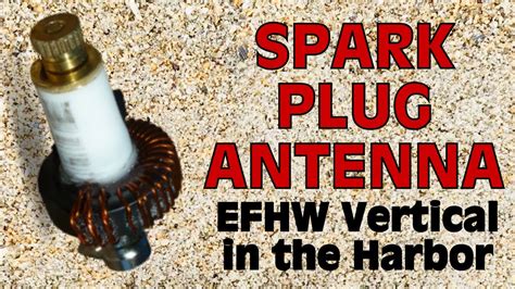 Vertical EFHW Antenna With A Spark Plug YouTube